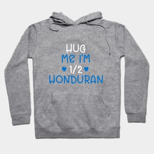 Hug Me I'm Half Honduran Hoodie